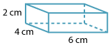 Rectangular prism; sides labelled 2 cm, 4 cm, 6 cm 