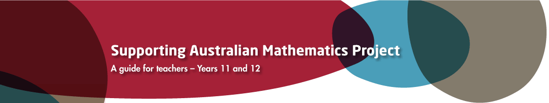 Supporting Australia Mathematics Project: A guide for teachers — Years 11 and 12